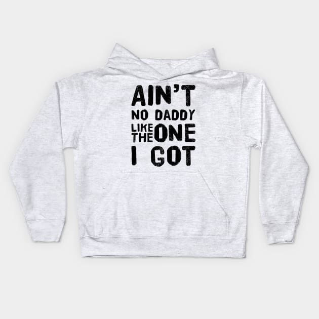 Aint no daddy like the one I got design for dad Kids Hoodie by Ashden